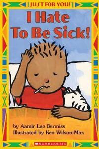 I Hate to Be Sick! by Aamir Lee Bermiss